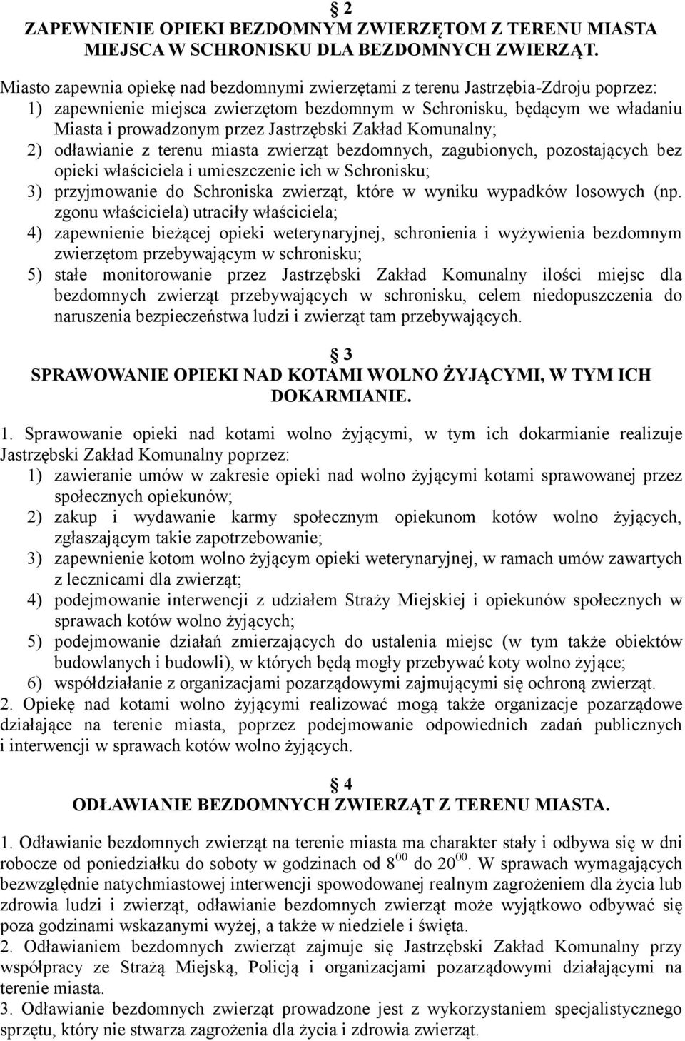 Jastrzębski Zakład Komunalny; 2) odławianie z terenu miasta zwierząt bezdomnych, zagubionych, pozostających bez opieki właściciela i umieszczenie ich w Schronisku; 3) przyjmowanie do Schroniska