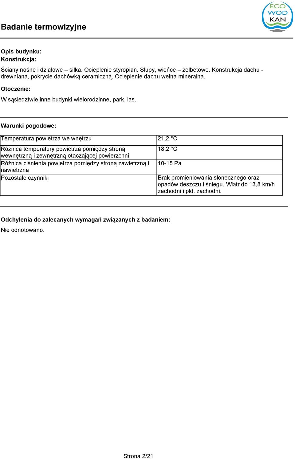 Warunki pogodowe: Temperatura powietrza we wnętrzu Różnica temperatury powietrza pomiędzy stroną wewnętrzną i zewnętrzną otaczającej powierzchni Różnica ciśnienia powietrza