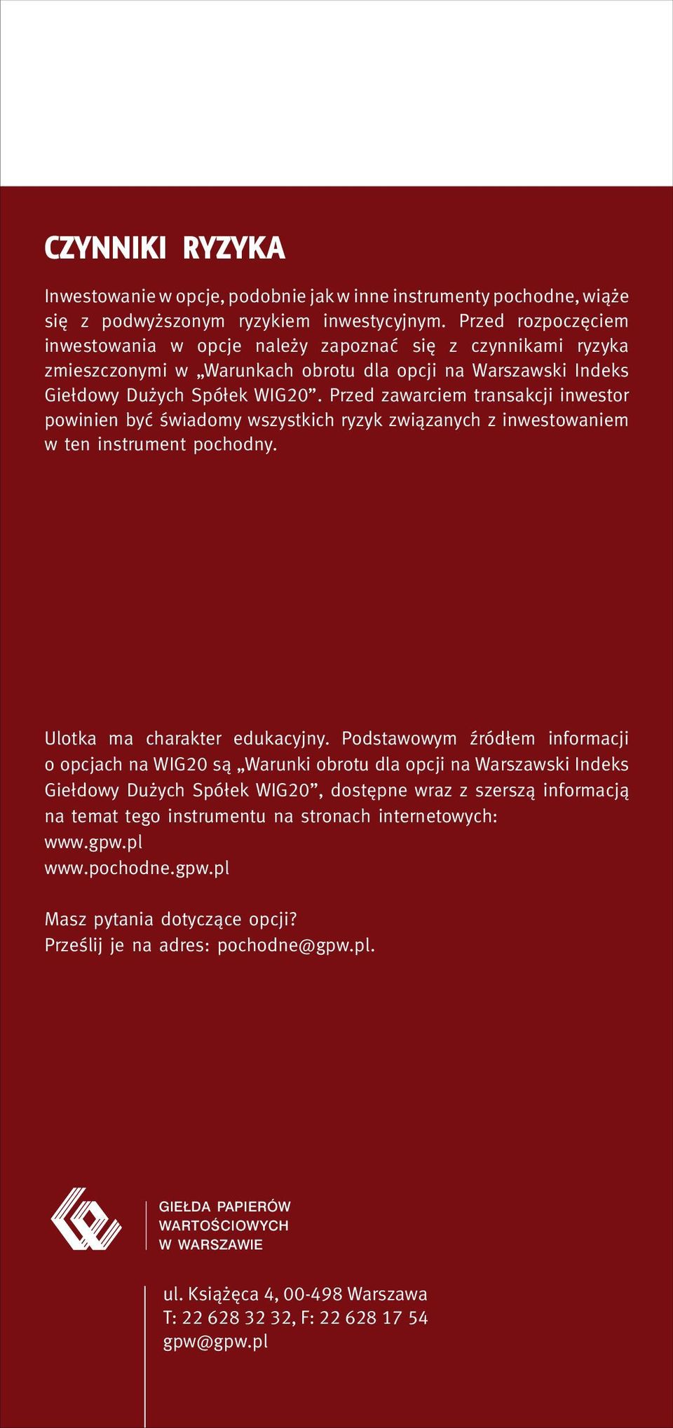 Przed zawarciem transakcji inwestor powinien być świadomy wszystkich ryzyk związanych z inwestowaniem w ten instrument pochodny. Ulotka ma charakter edukacyjny.