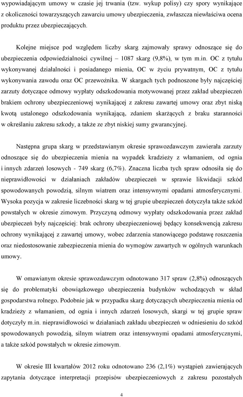 Kolejne miejsce pod względem liczby skarg zajmowały sprawy odnoszące się do ubezpieczenia odpowiedzialności cywilnej 1087 skarg (9,8%), w tym m.in.