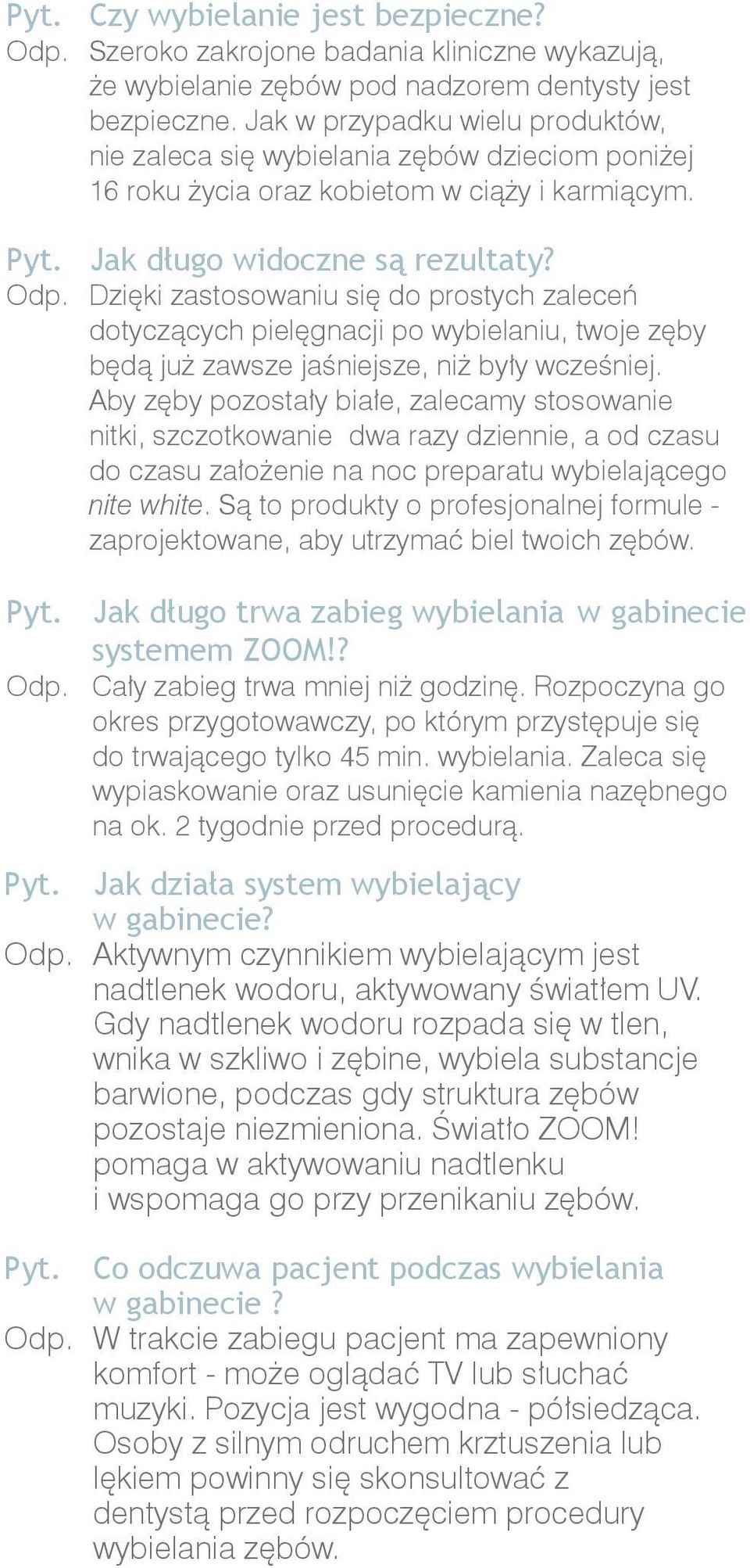 Dzięki zastosowaniu się do prostych zaleceń dotyczących pielęgnacji po wybielaniu, twoje zęby będą już zawsze jaśniejsze, niż były wcześniej.
