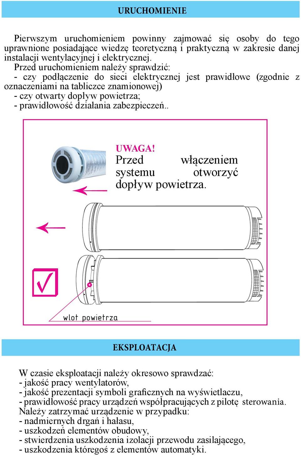 działania zabezpieczeń.. UWAGA! Przed włączeniem systemu otworzyć dopływ powietrza.