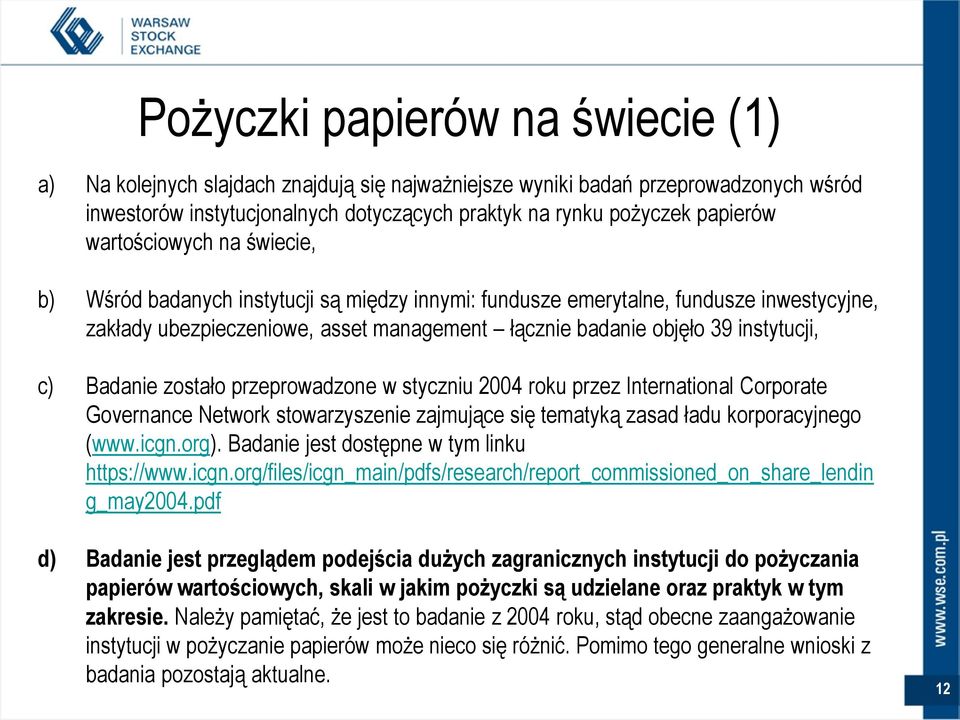 Badanie zostało przeprowadzone w styczniu 2004 roku przez International Corporate Governance Network stowarzyszenie zajmujące się tematyką zasad ładu korporacyjnego (www.icgn.org).