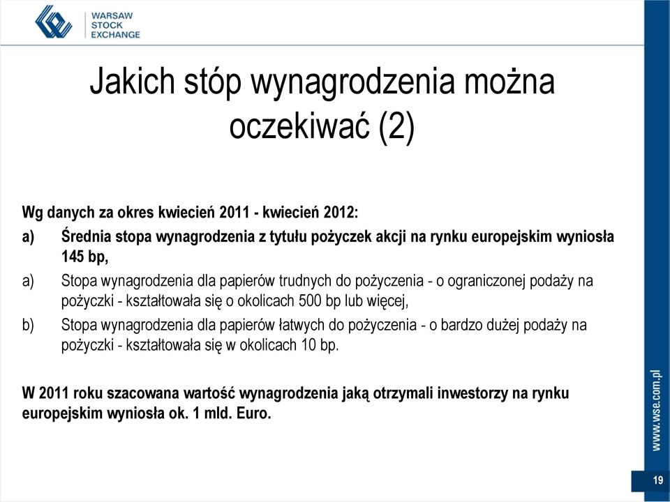 kształtowała się o okolicach 500 bp lub więcej, b) Stopa wynagrodzenia dla papierów łatwych do pożyczenia - o bardzo dużej podaży na pożyczki -