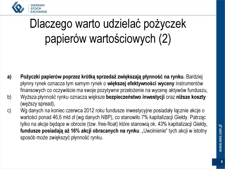 oznacza większe bezpieczeństwo inwestycji oraz niższe koszty (węższy spread), c) Wg danych na koniec czerwca 2012 roku fundusze inwestycyjne posiadały łącznie akcje o wartości ponad 46,6 mld zł (wg