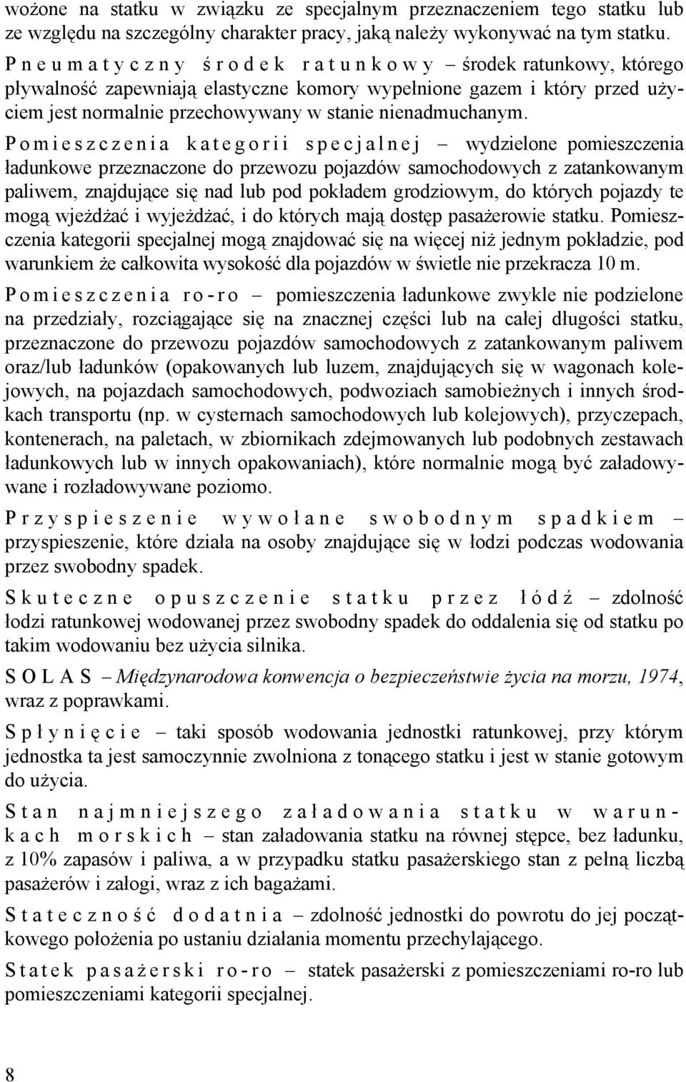 Pomieszczenia kategorii specjalnej wydzielone pomieszczenia ładunkowe przeznaczone do przewozu pojazdów samochodowych z zatankowanym paliwem, znajdujące się nad lub pod pokładem grodziowym, do