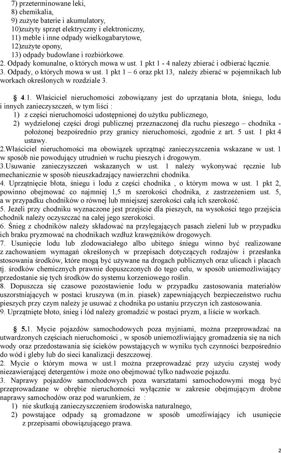 1 pkt 1 6 oraz pkt 13, należy zbierać w pojemnikach lub workach określonych w rozdziale 3. 4.1. Właściciel nieruchomości zobowiązany jest do uprzątania błota, śniegu, lodu i innych zanieczyszczeń, w
