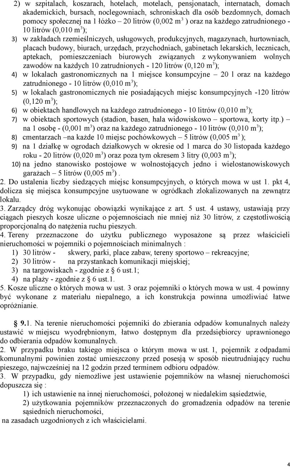 przychodniach, gabinetach lekarskich, lecznicach, aptekach, pomieszczeniach biurowych związanych z wykonywaniem wolnych zawodów na każdych 10 zatrudnionych - 120 litrów (0,120 m 3 ); 4) w lokalach