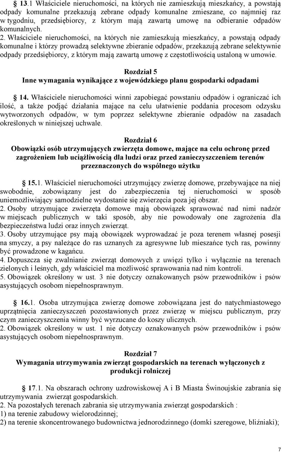 Właściciele nieruchomości, na których nie zamieszkują mieszkańcy, a powstają odpady komunalne i którzy prowadzą selektywne zbieranie odpadów, przekazują zebrane selektywnie odpady przedsiębiorcy, z