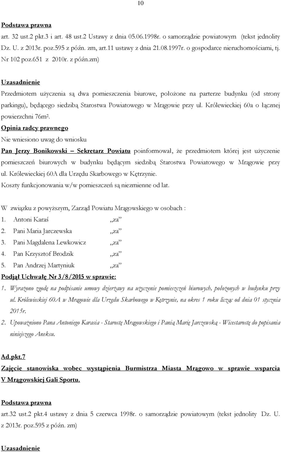 zm) Przedmiotem użyczenia są dwa pomieszczenia biurowe, położone na parterze budynku (od strony parkingu), będącego siedzibą Starostwa Powiatowego w Mrągowie przy ul.