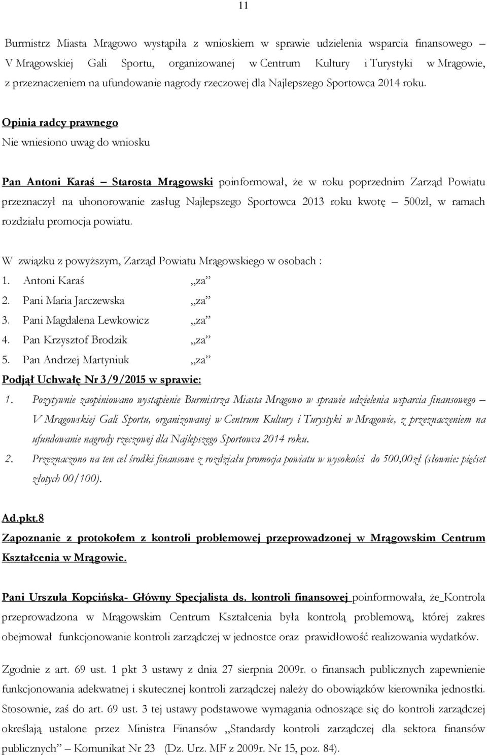 Pan Antoni Karaś Starosta Mrągowski poinformował, że w roku poprzednim Zarząd Powiatu przeznaczył na uhonorowanie zasług Najlepszego Sportowca 2013 roku kwotę 500zł, w ramach rozdziału promocja