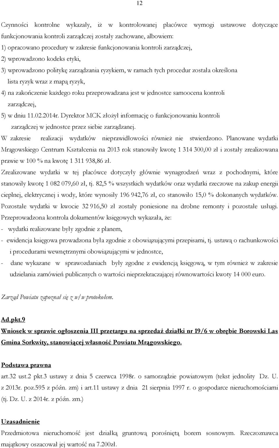 zakończenie każdego roku przeprowadzana jest w jednostce samoocena kontroli zarządczej, 5) w dniu 11.02.2014r.