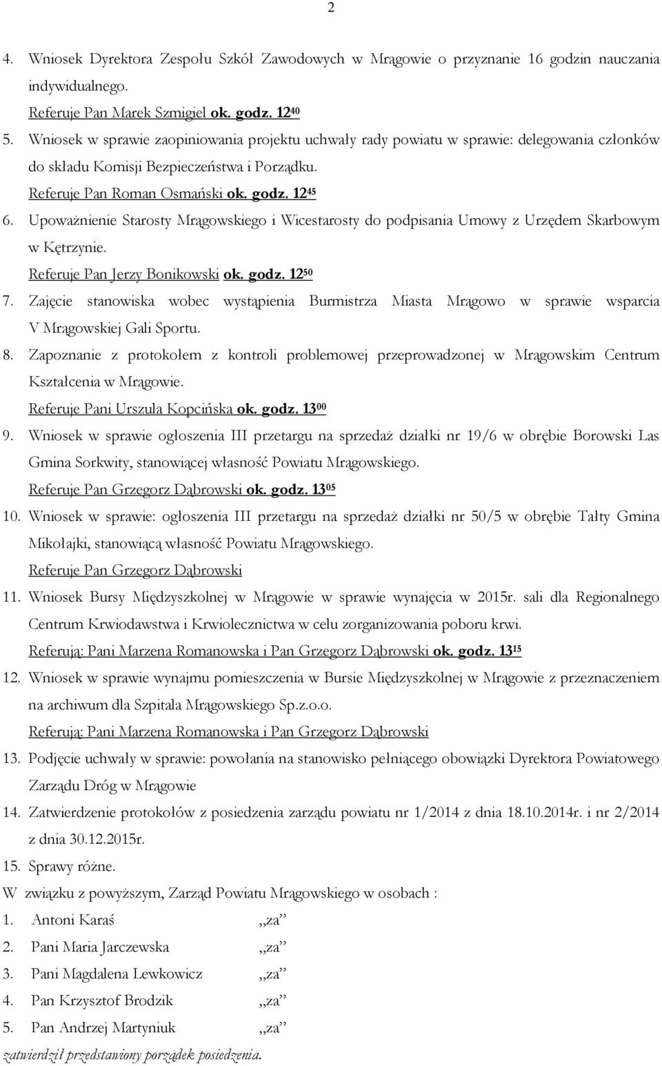 Upoważnienie Starosty Mrągowskiego i Wicestarosty do podpisania Umowy z Urzędem Skarbowym w Kętrzynie. Referuje Pan Jerzy Bonikowski ok. godz. 12 50 7.