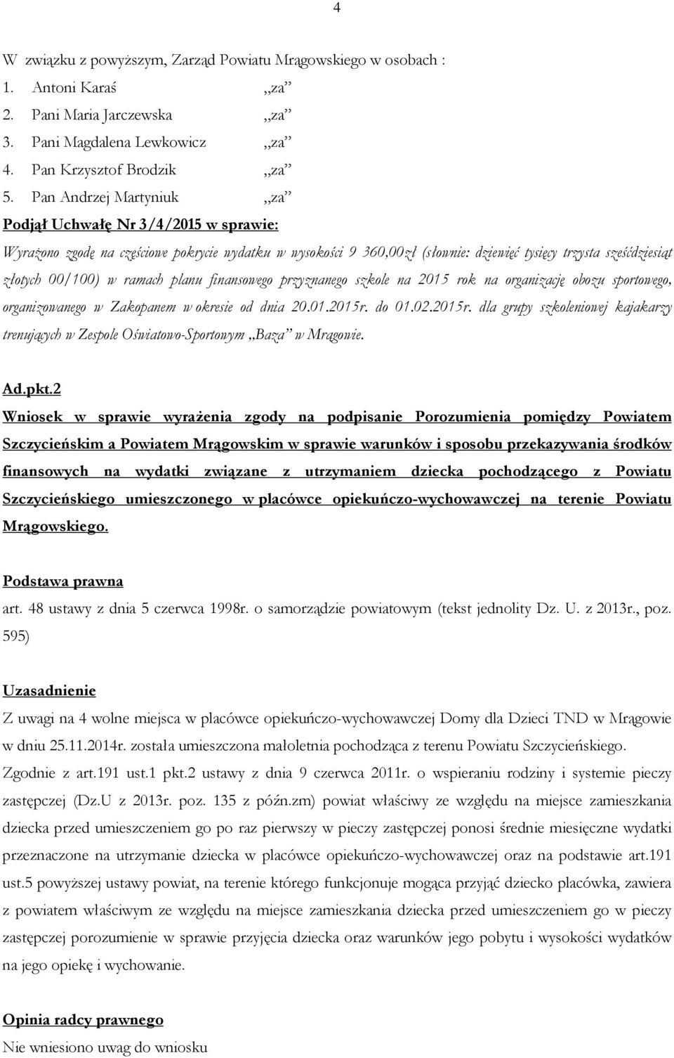 do 01.02.2015r. dla grupy szkoleniowej kajakarzy trenujących w Zespole Oświatowo-Sportowym Baza w Mrągowie. Ad.pkt.