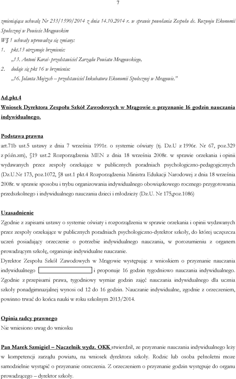 Ad.pkt.4 Wniosek Dyrektora Zespołu Szkół Zawodowych w Mrągowie o przyznanie 16 godzin nauczania indywidualnego. art.71b ust.5 ustawy z dnia 7 września 1991r. o systemie oświaty (tj. Dz.U z 1996r.