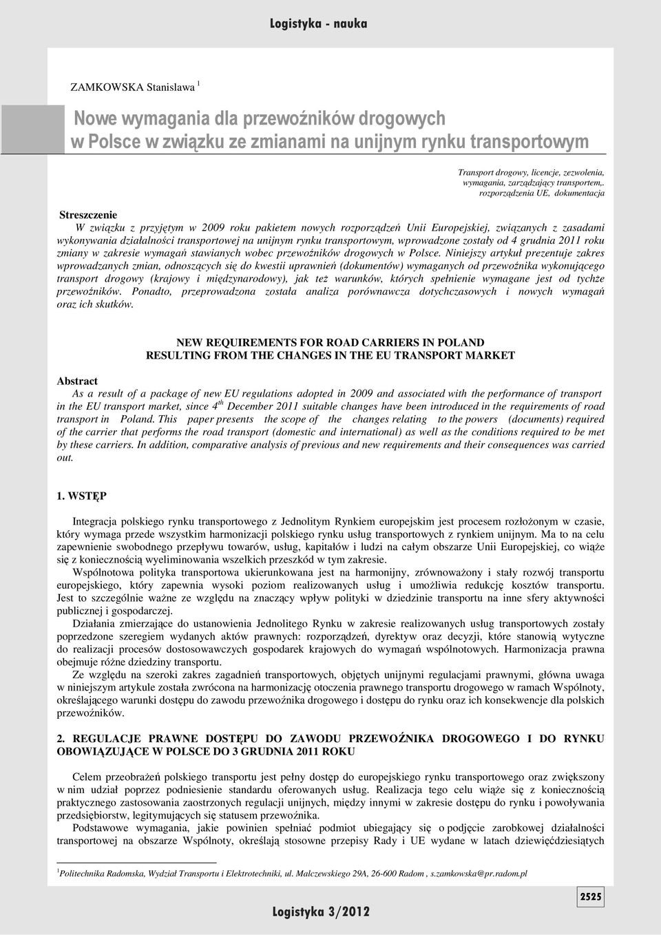 rozporządzenia UE, dokumentacja Streszczenie W związku z przyjętym w 2009 roku pakietem nowych rozporządzeń Unii Europejskiej, związanych z zasadami wykonywania działalności transportowej na unijnym