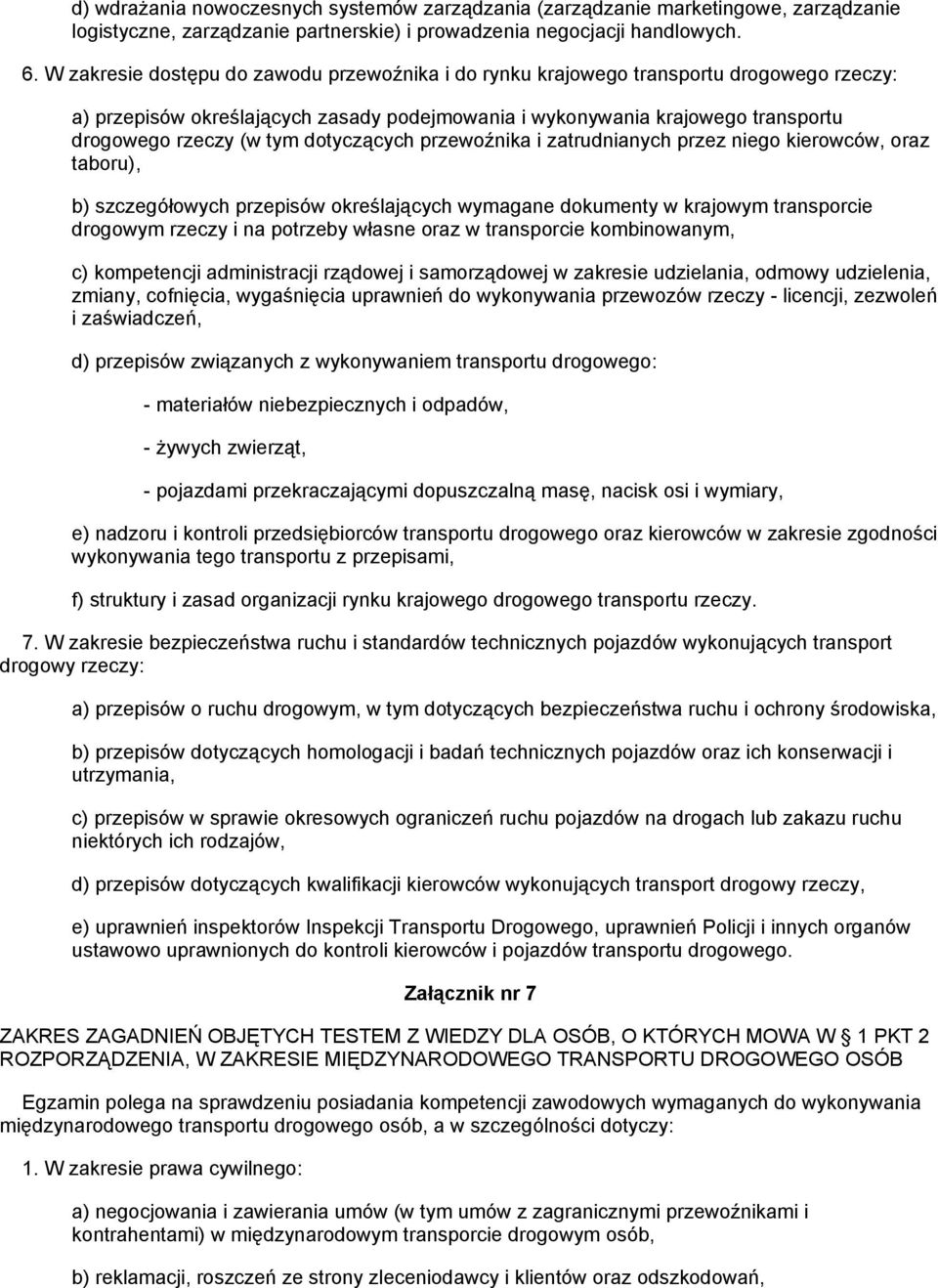 dotyczących przewoźnika i zatrudnianych przez niego kierowców, oraz taboru), b) szczegółowych przepisów określających wymagane dokumenty w krajowym transporcie drogowym rzeczy i na potrzeby własne