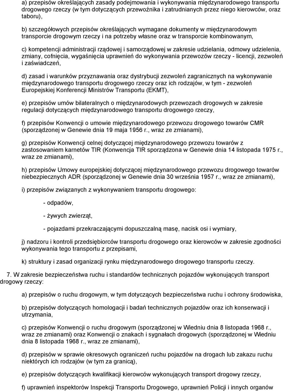 samorządowej w zakresie udzielania, odmowy udzielenia, zmiany, cofnięcia, wygaśnięcia uprawnień do wykonywania przewozów rzeczy - licencji, zezwoleń i zaświadczeń, d) zasad i warunków przyznawania