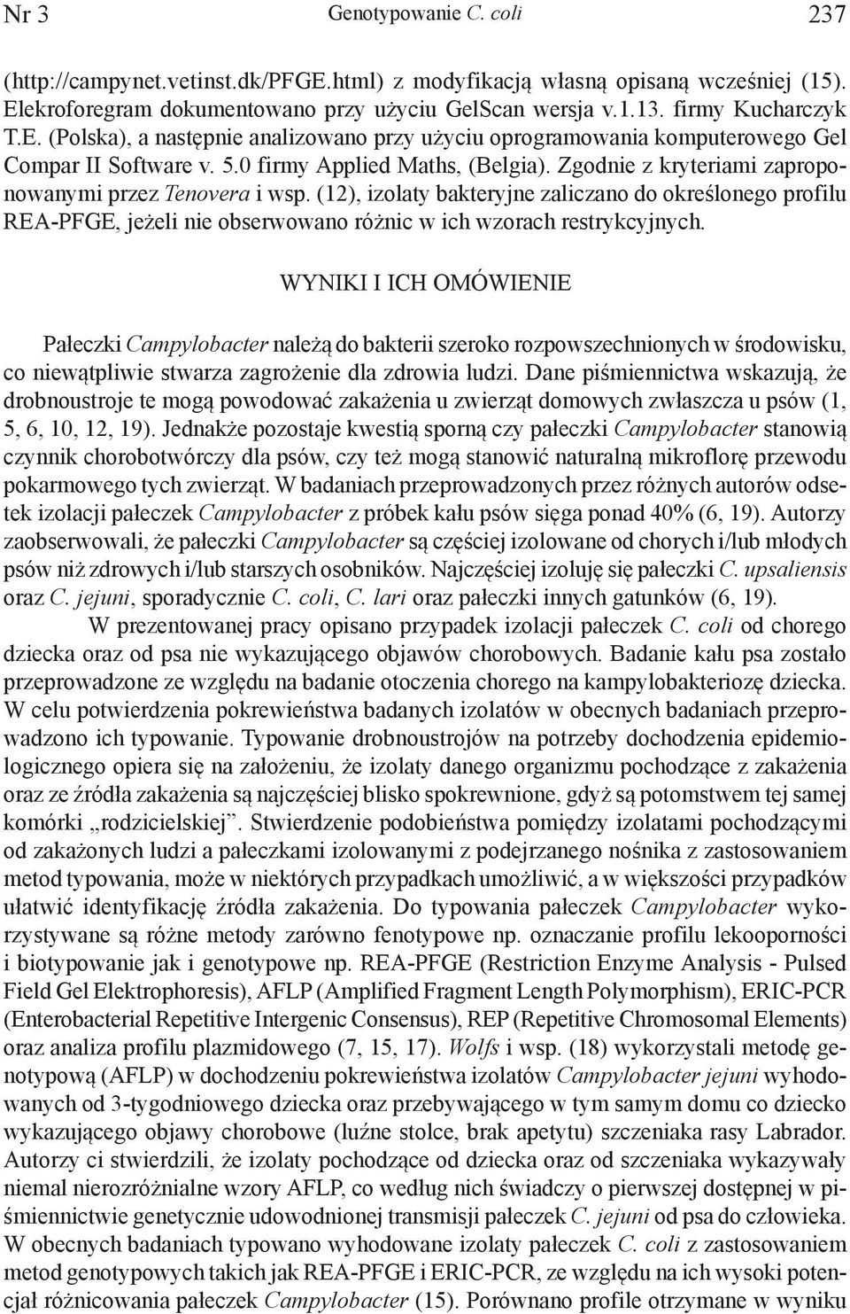 0 firmy Applied Maths, (Belgia). Zgodnie z kryteriami zaproponowanymi przez Tenovera i wsp.