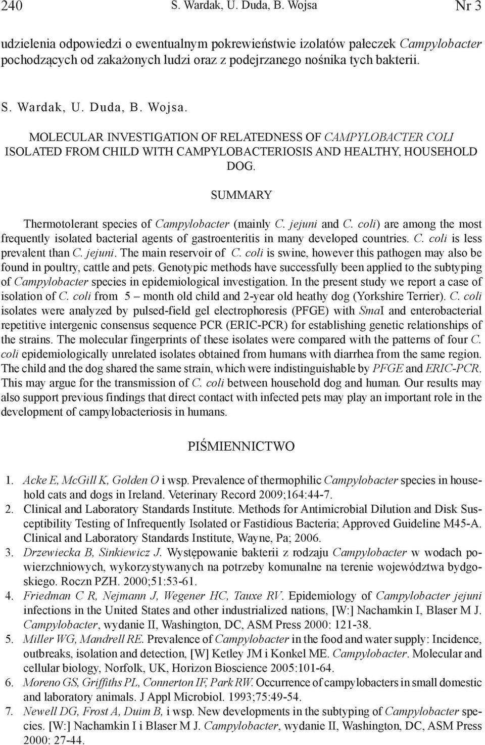 jejuni. The main reservoir of C. coli is swine, however this pathogen may also be found in poultry, cattle and pets.
