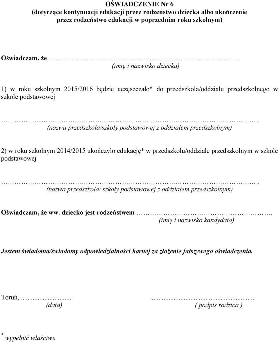. (nazwa przedszkola/szkoły podstawowej z oddziałem przedszkolnym) 2) w roku szkolnym 2014/2015 ukończyło edukację* w przedszkolu/oddziale przedszkolnym w szkole