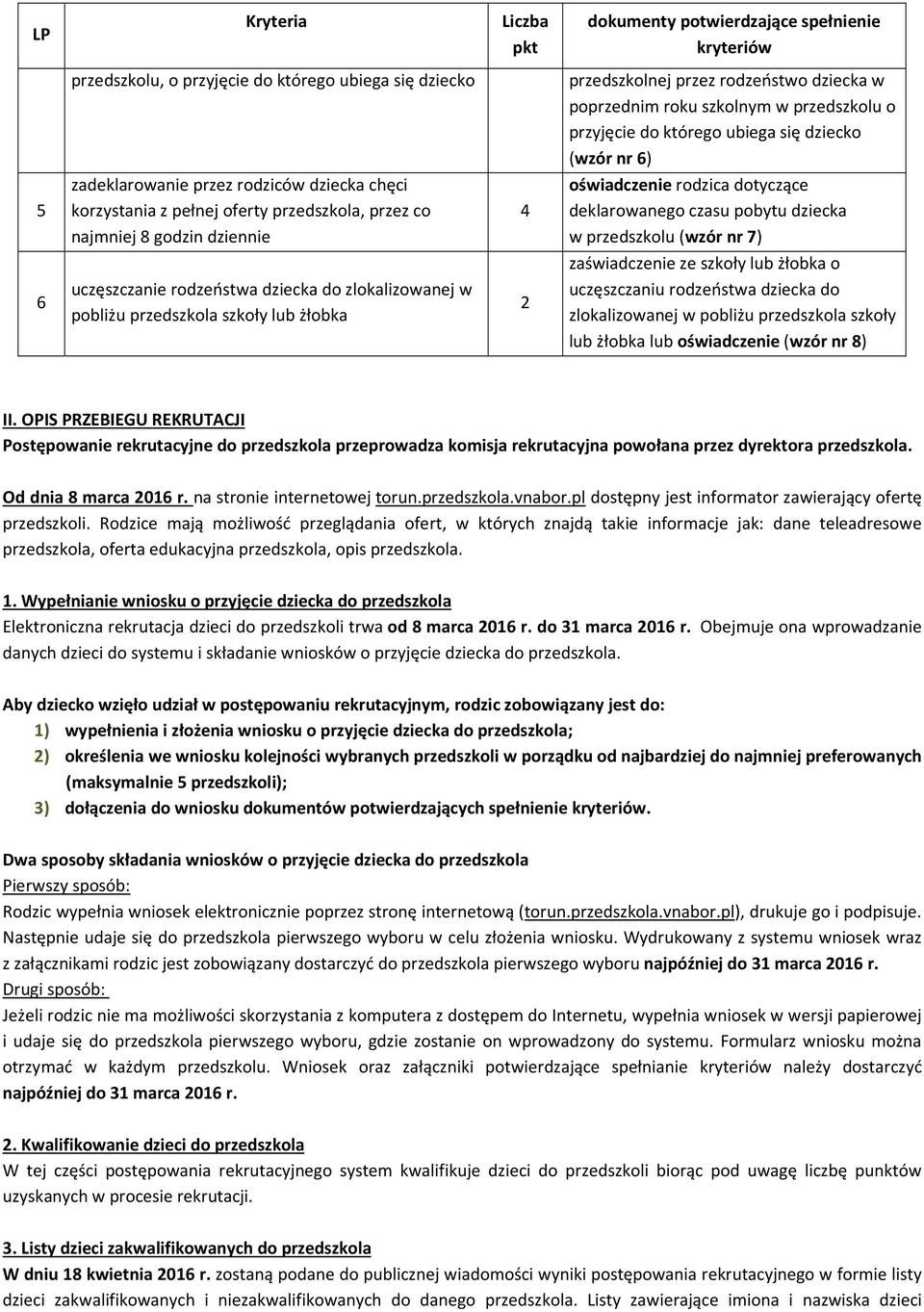 uczęszczaniu rodzeństwa dziecka do zlokalizowanej w pobliżu przedszkola szkoły lub żłobka lub oświadczenie (wzór nr 8) 5 zadeklarowanie przez rodziców dziecka chęci korzystania z pełnej oferty