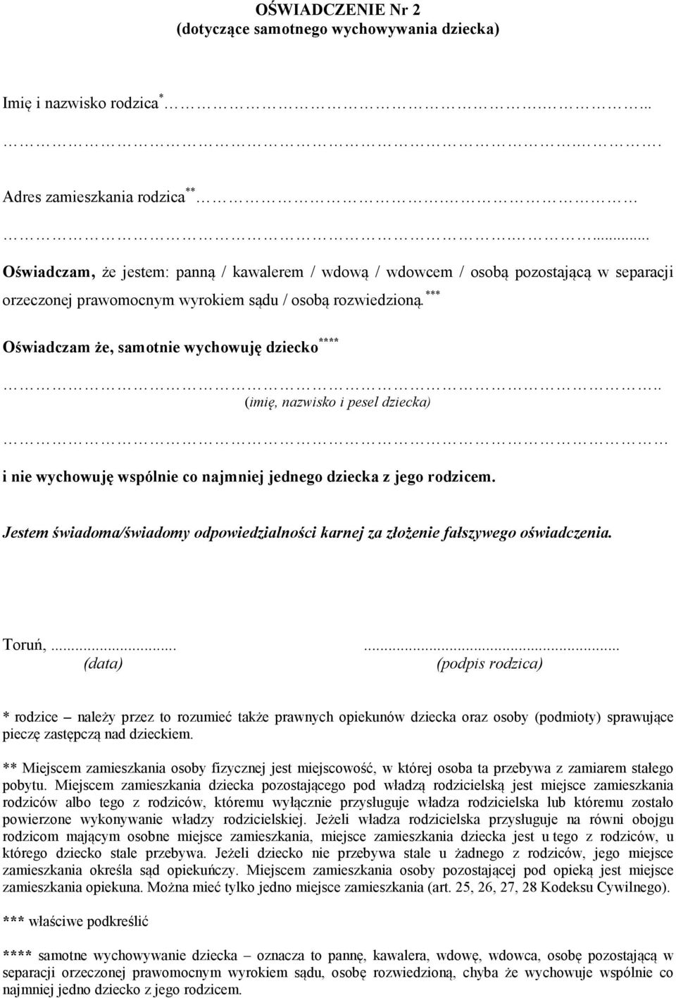 *** Oświadczam że, samotnie wychowuję dziecko ****.. (imię, nazwisko i pesel dziecka) i nie wychowuję wspólnie co najmniej jednego dziecka z jego rodzicem.