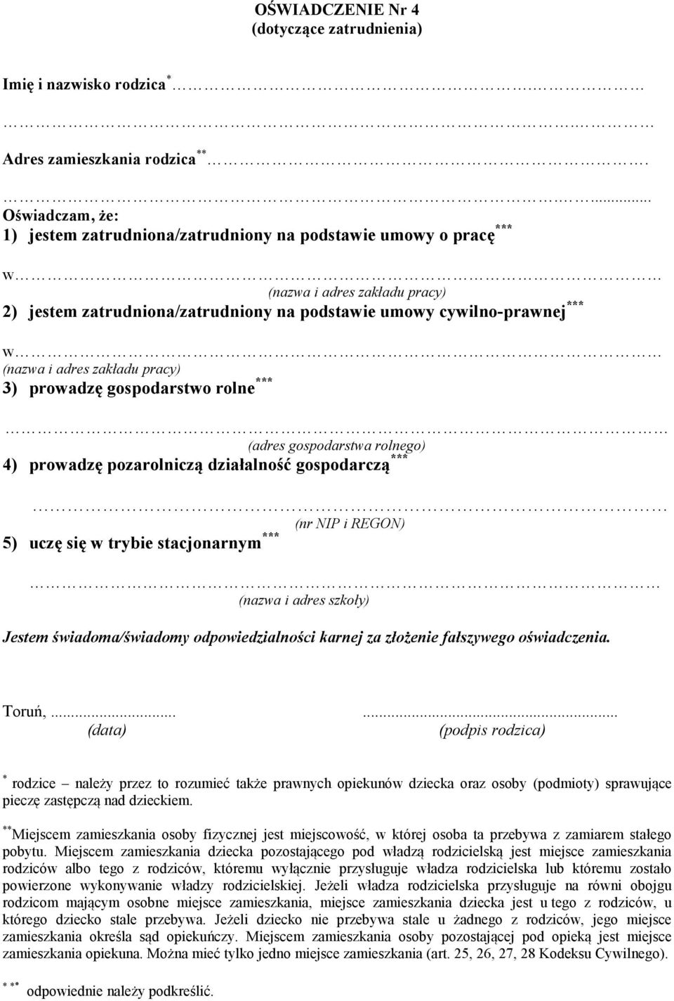 i adres zakładu pracy) 3) prowadzę gospodarstwo rolne *** (adres gospodarstwa rolnego) 4) prowadzę pozarolniczą działalność gospodarczą *** (nr NIP i REGON) 5) uczę się w trybie stacjonarnym ***