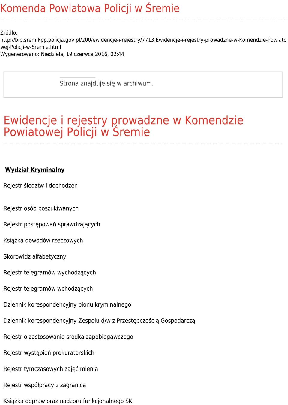 Ewidencje i rejestry prowadzne w Komendzie Powiatowej Policji w Śremie Wydział Kryminalny Rejestr śledztw i dochodzeń Rejestr osób poszukiwanych Rejestr postępowań sprawdzających Książka dowodów