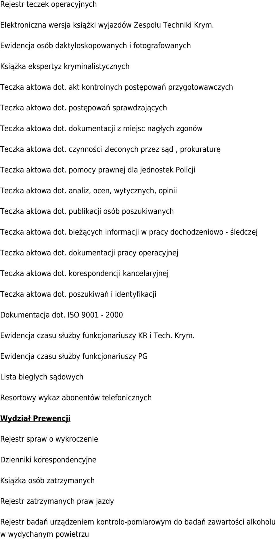 czynności zleconych przez sąd, prokuraturę Teczka aktowa dot. pomocy prawnej dla jednostek Policji Teczka aktowa dot. analiz, ocen, wytycznych, opinii Teczka aktowa dot.