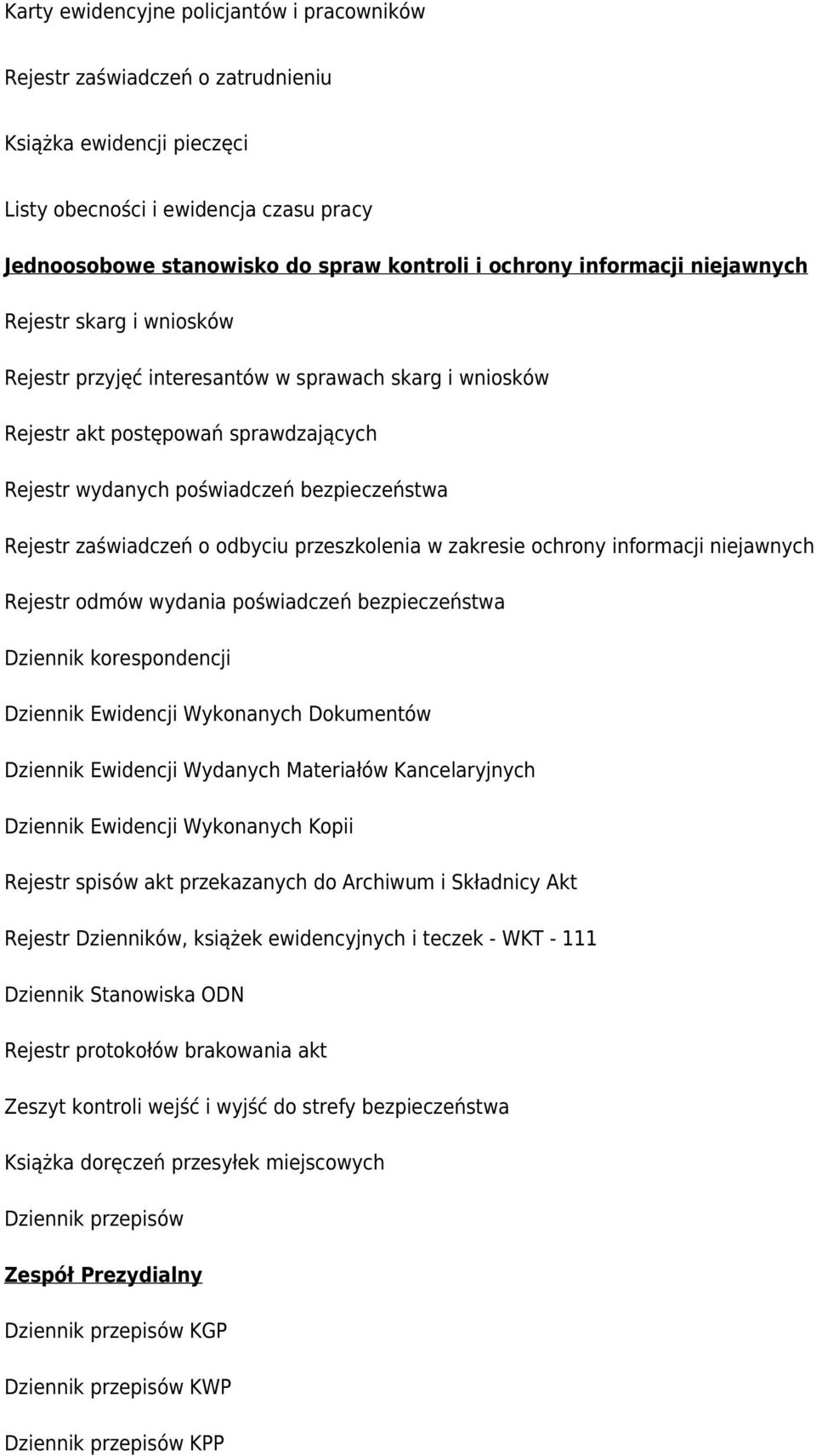 zaświadczeń o odbyciu przeszkolenia w zakresie ochrony informacji niejawnych Rejestr odmów wydania poświadczeń bezpieczeństwa Dziennik korespondencji Dziennik Ewidencji Wykonanych Dokumentów Dziennik