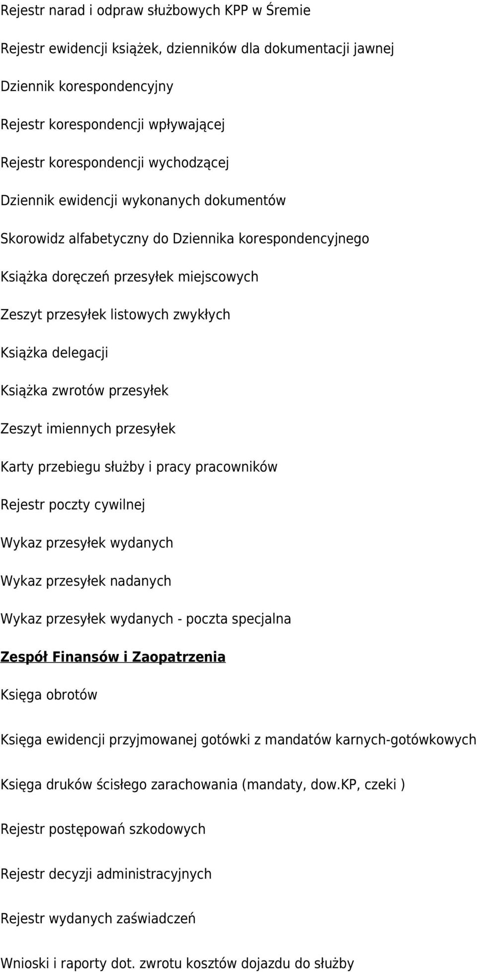 delegacji Książka zwrotów przesyłek Zeszyt imiennych przesyłek Karty przebiegu służby i pracy pracowników Rejestr poczty cywilnej Wykaz przesyłek wydanych Wykaz przesyłek nadanych Wykaz przesyłek