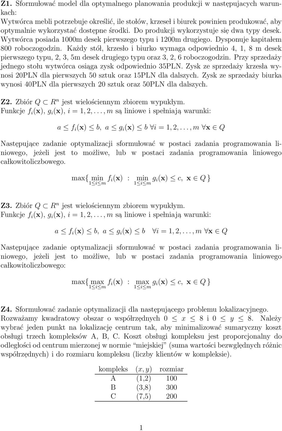 Każdy stó l, krzes lo i biurko wymaga odpowiednio 4, 1, 8 m desek pierwszego typu, 2, 3, 5m desek drugiego typu oraz 3, 2, 6 roboczogodzin.