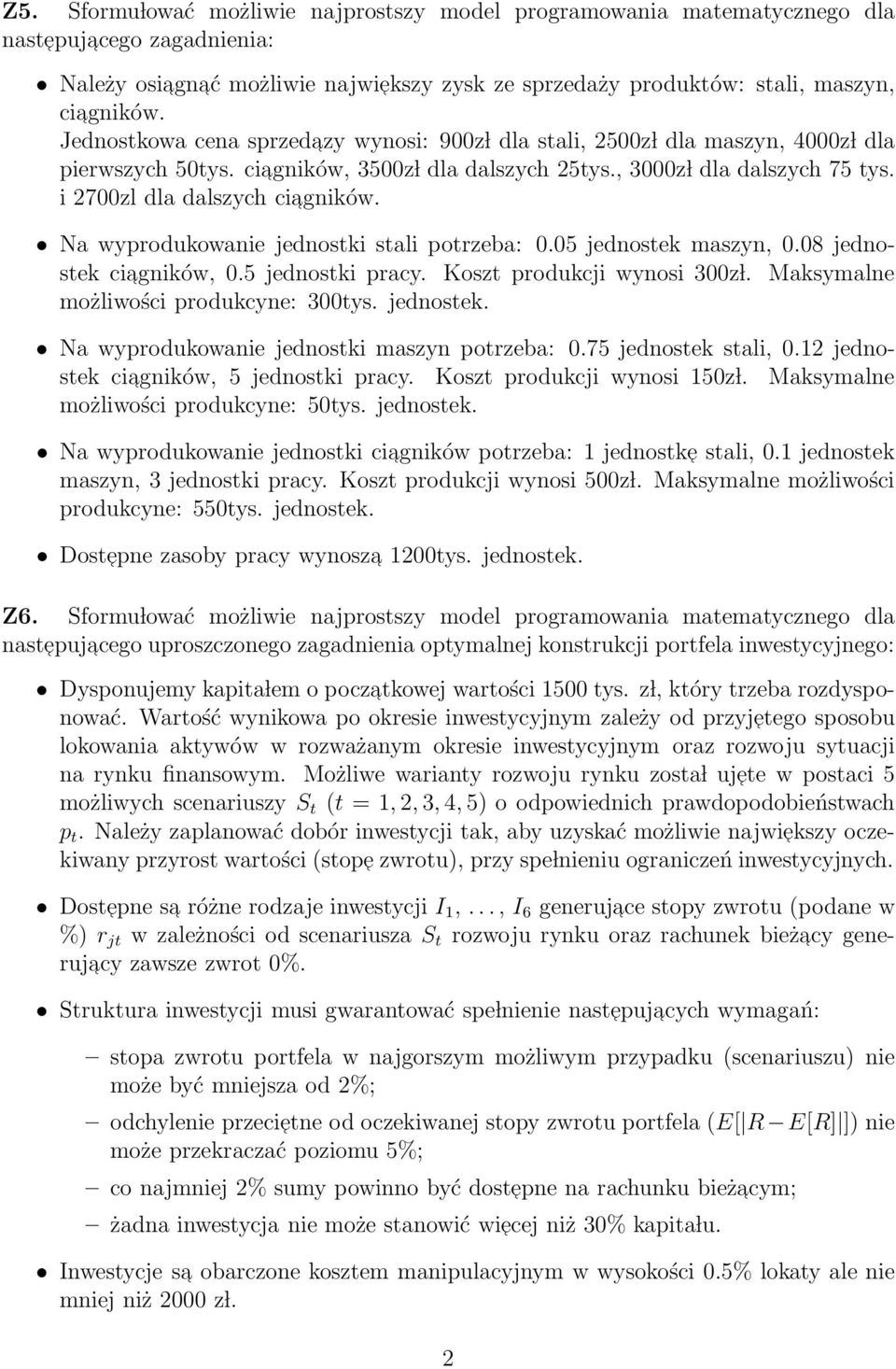 i 2700zl dla dalszych ciagników. Na wyprodukowanie jednostki stali potrzeba: 0.05 jednostek maszyn, 0.08 jednostek ciagników, 0.5 jednostki pracy. Koszt produkcji wynosi 300z l.
