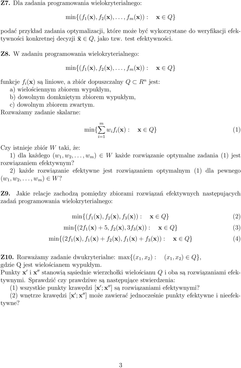 W zadaniu programowania wielokryterialnego: min{(f 1 (x), f 2 (x),.