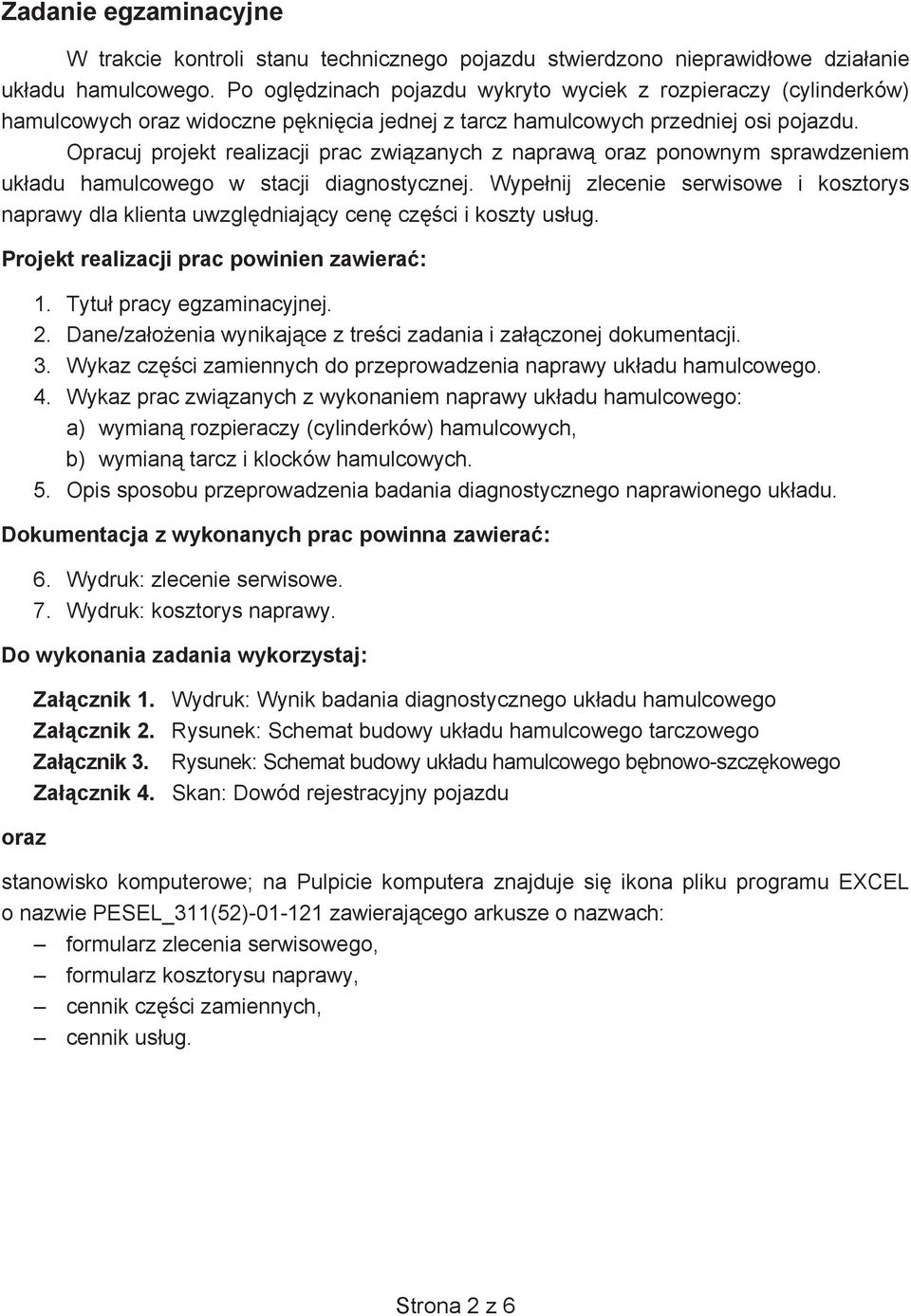 Opracuj projekt realizacji prac zwi zanych z napraw oraz ponownym sprawdzeniem uk adu hamulcowego w stacji diagnostycznej.