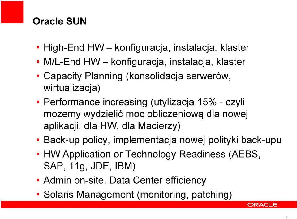 dla nowej aplikacji, dla HW, dla Macierzy) Back-up policy, implementacja nowej polityki back-upu HW Application or