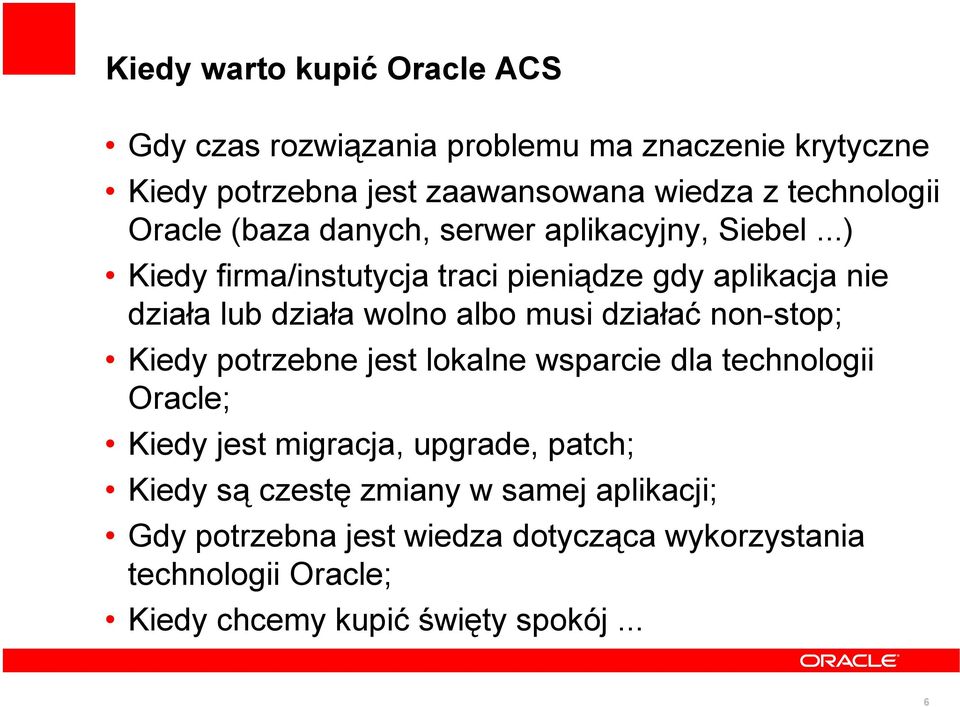 ..) Kiedy firma/instutycja traci pieniądze gdy aplikacja nie działa lub działa wolno albo musi działać non-stop; Kiedy potrzebne jest