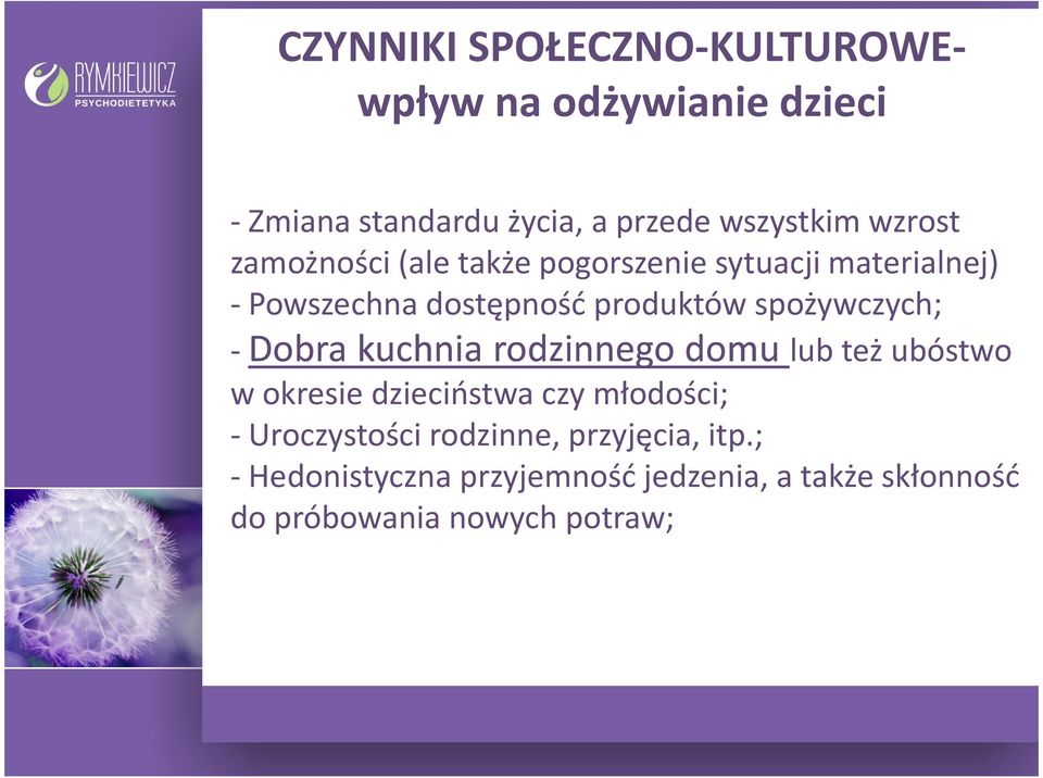 spożywczych; -Dobra kuchnia rodzinnego domu lub też ubóstwo w okresie dzieciństwa czy młodości; -