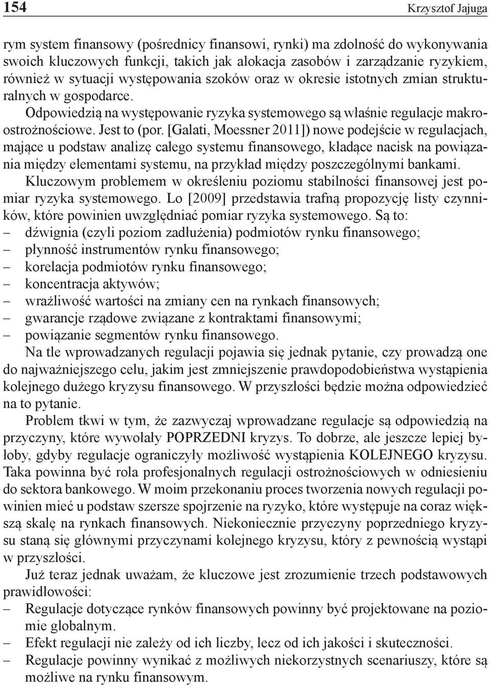 [Galati, Moessner 2011]) nowe podejście w regulacjach, mające u podstaw analizę całego systemu finansowego, kładące nacisk na powiązania między elementami systemu, na przykład między poszczególnymi