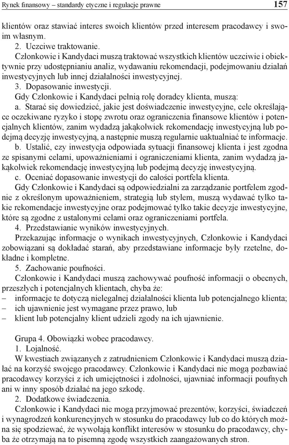 inwestycyjnej. 3. Dopasowanie inwestycji. Gdy Członkowie i Kandydaci pełnią rolę doradcy klienta, muszą: a.