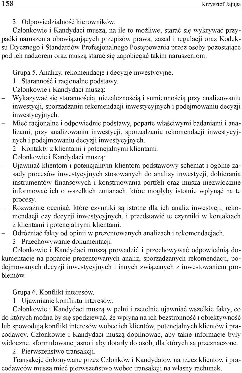 Postępowania przez osoby pozostające pod ich nadzorem oraz muszą starać się zapobiegać takim naruszeniom. Grupa 5. Analizy, rekomendacje i decyzje inwestycyjne. 1. Staranność i racjonalne podstawy.