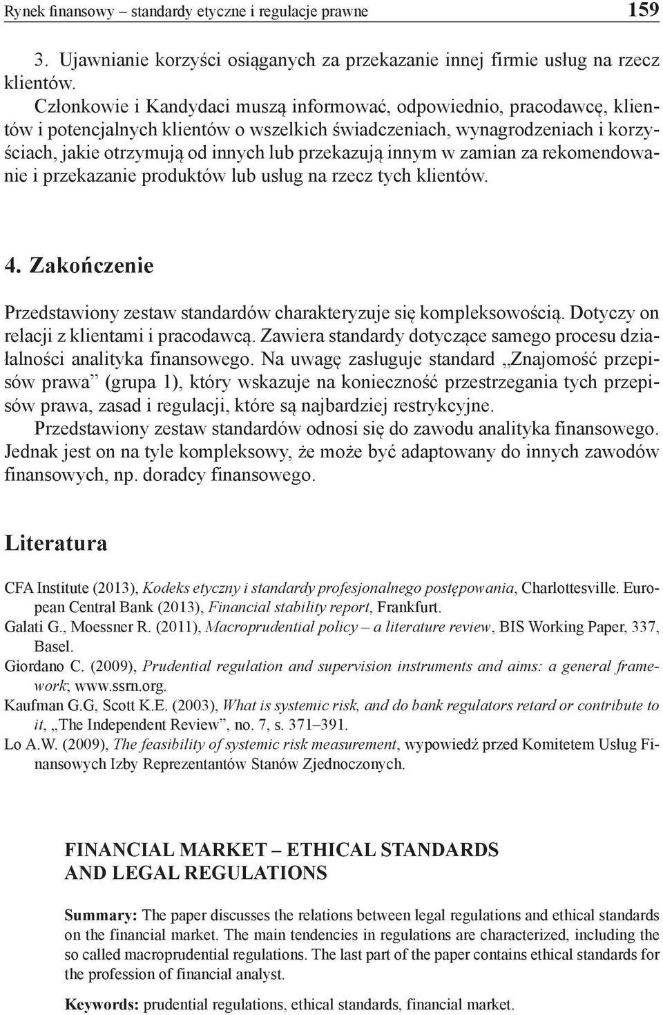 innym w zamian za rekomendowanie i przekazanie produktów lub usług na rzecz tych klientów. 4. Zakończenie Przedstawiony zestaw standardów charakteryzuje się kompleksowością.