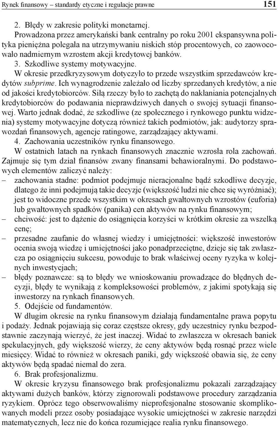3. Szkodliwe systemy motywacyjne. W okresie przedkryzysowym dotyczyło to przede wszystkim sprzedawców kredytów subprime.