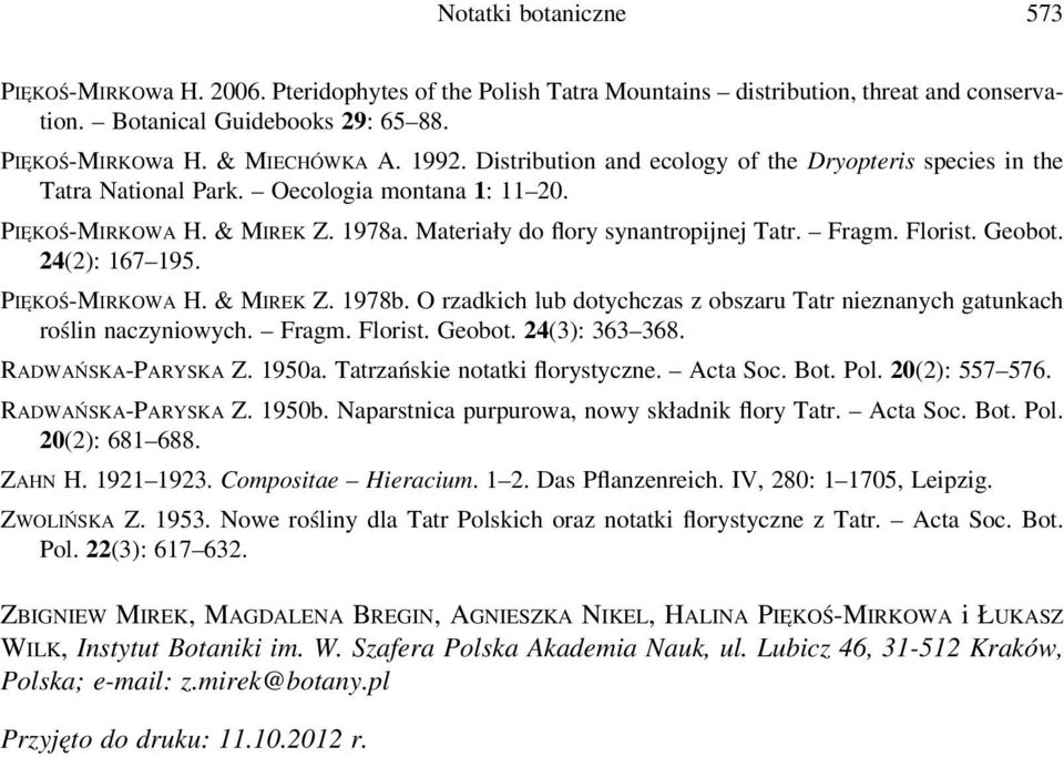 Geobot. 24(2): 167 195. PIĘKOŚ-MIRKOWA H. & MIREK Z. 1978b. O rzadkich lub dotychczas z obszaru Tatr nieznanych gatunkach roślin naczyniowych. Fragm. Florist. Geobot. 24(3): 363 368.