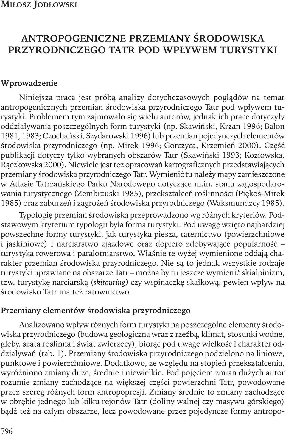 Skawiński, Krzan 1996; Balon 1981, 1983; Czochański, Szydarowski 1996) lub przemian pojedynczych elementów środowiska przyrodniczego (np. Mirek 1996; Gorczyca, Krzemień 2000).
