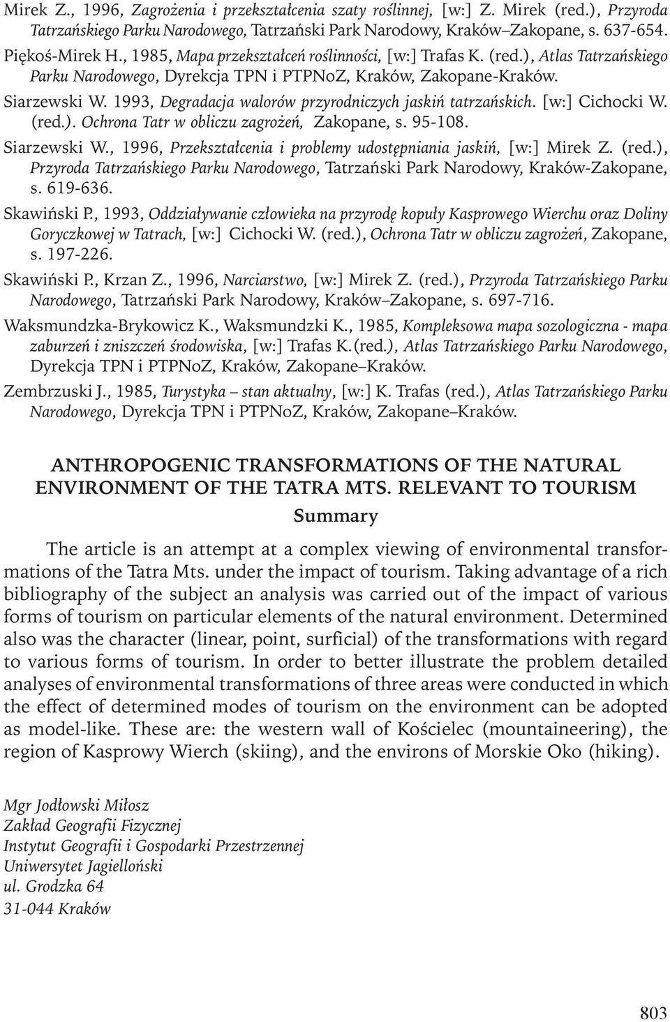 1993, Degradacja walorów przyrodniczych jaskiń tatrzańskich. [w:] Cichocki W. (red.). Ochrona Tatr w obliczu zagrożeń, Zakopane, s. 95-108. Siarzewski W.