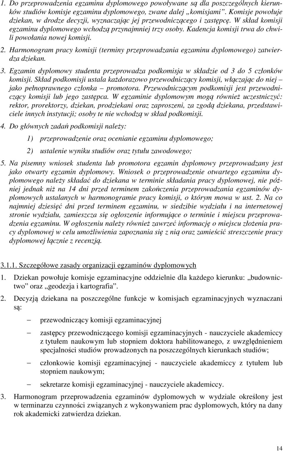 Kadencja komisji trwa do chwili powołania nowej komisji. 2. Harmonogram pracy komisji (terminy przeprowadzania egzaminu dyplomowego) zatwierdza dziekan. 3.