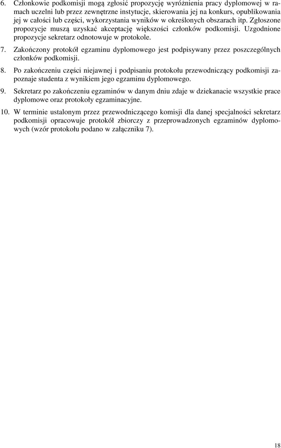 Zakończony protokół egzaminu dyplomowego jest podpisywany przez poszczególnych członków podkomisji. 8.