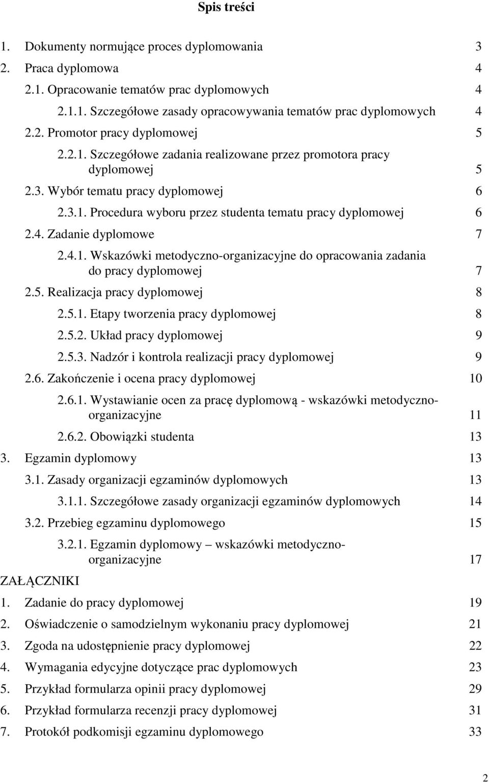 Zadanie dyplomowe 7 2.4.1. Wskazówki metodyczno-organizacyjne do opracowania zadania do pracy dyplomowej 7 2.5. Realizacja pracy dyplomowej 8 2.5.1. Etapy tworzenia pracy dyplomowej 8 2.5.2. Układ pracy dyplomowej 9 2.